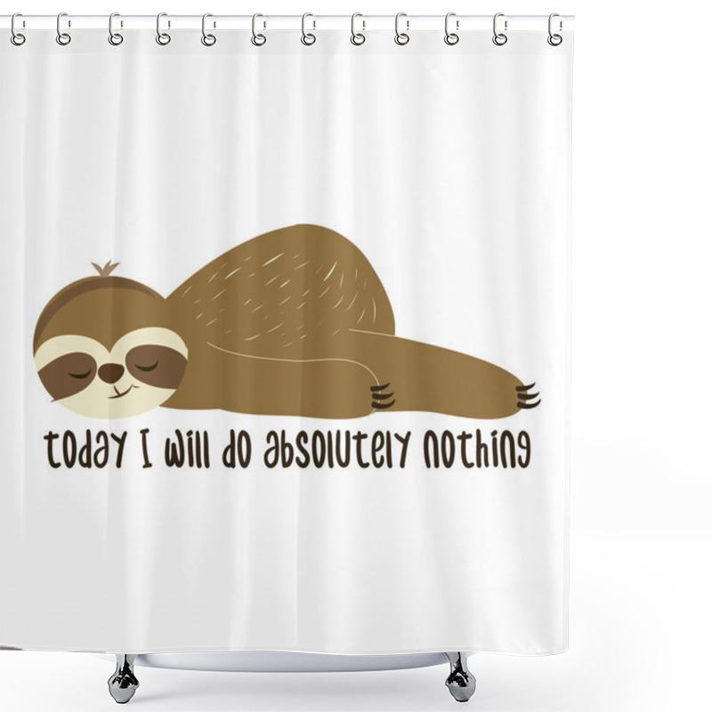 Personality  Today I Will Do Absolutely Nothing - Greeting Card For Stay At Home For Quarantine Times. Hand Drawn Cute Sloth. Good For T-shirt, Mug, Scrap Booking, Gift. Shower Curtains