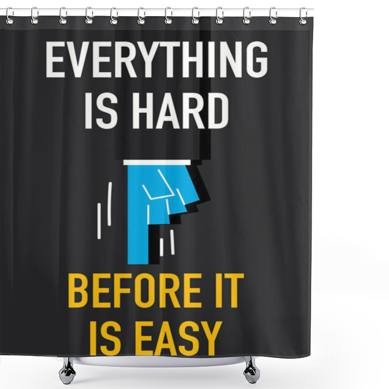 Personality  EVERYTHING IS HARD BEFORE IT IS EASY Shower Curtains