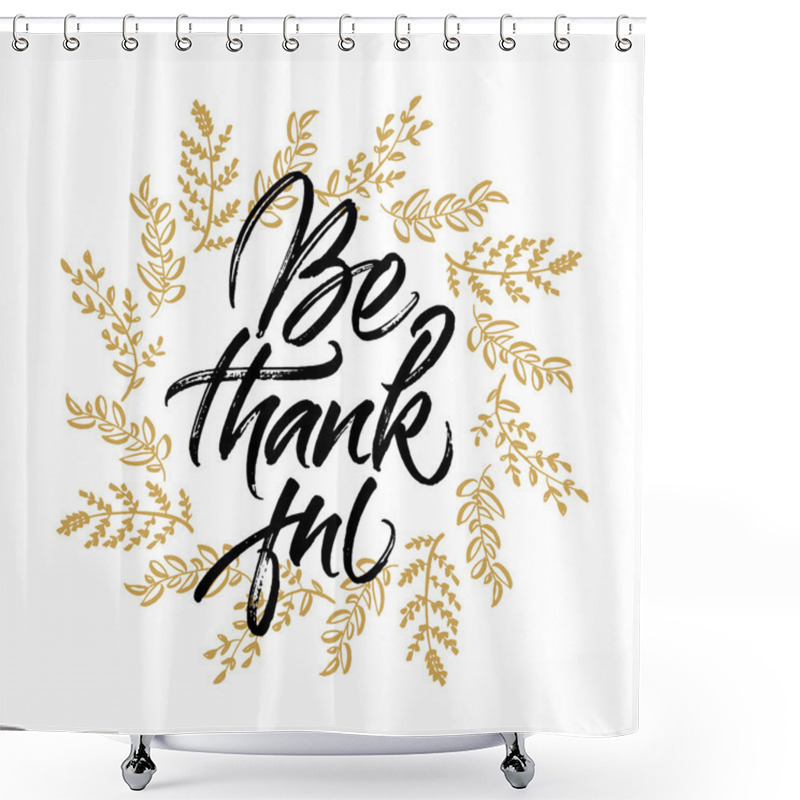 Personality  Thanksgiving Greeting Card Be Thankful Shower Curtains