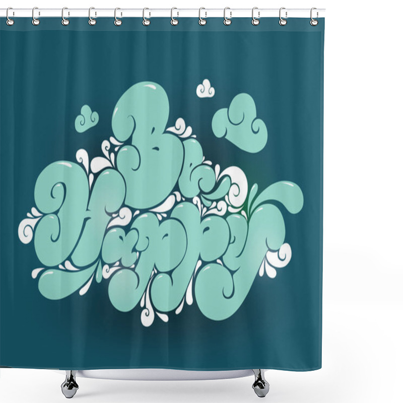 Personality  Be Happy. Hand Drawn Lettering Inscription. Quote For Greeting Cards, Posters, And Print Elements. Colorful Bubble Style. Shower Curtains