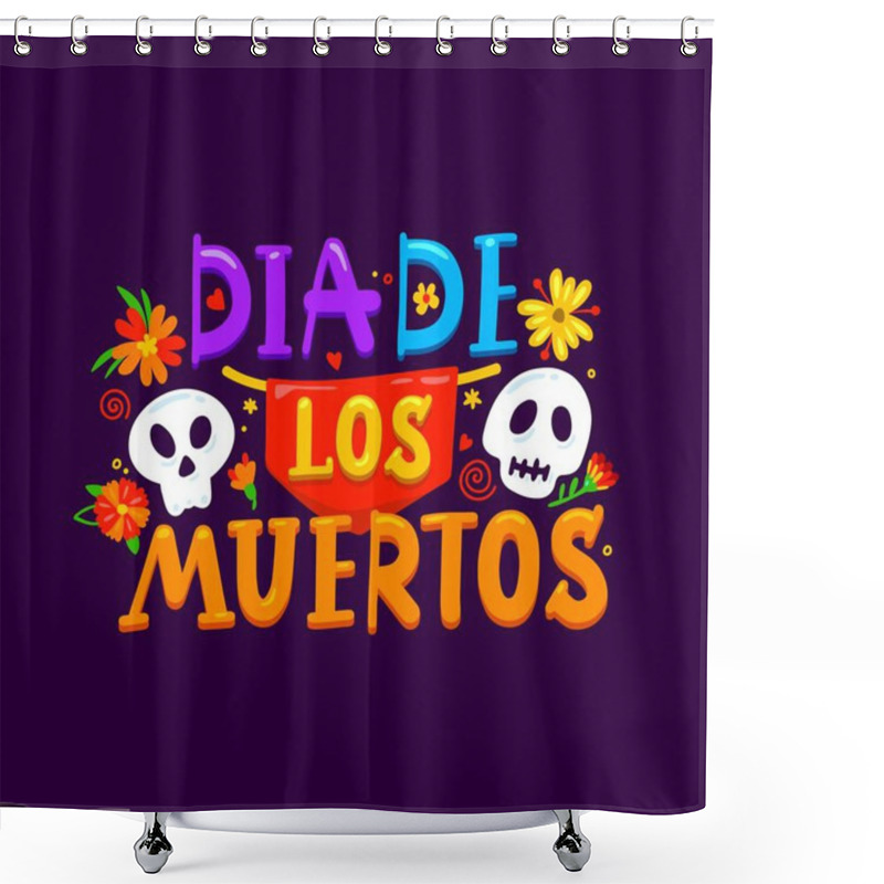 Personality  Dia De Los Muertos, Mexican Cartoon Lettering Banner, Vector Mexico Holiday. Day Of Dead Or Dia De Los Muertos Fiesta Banner With Sugar Calavera Skull, Marigold Flowers And Celebration Papel Picado Shower Curtains