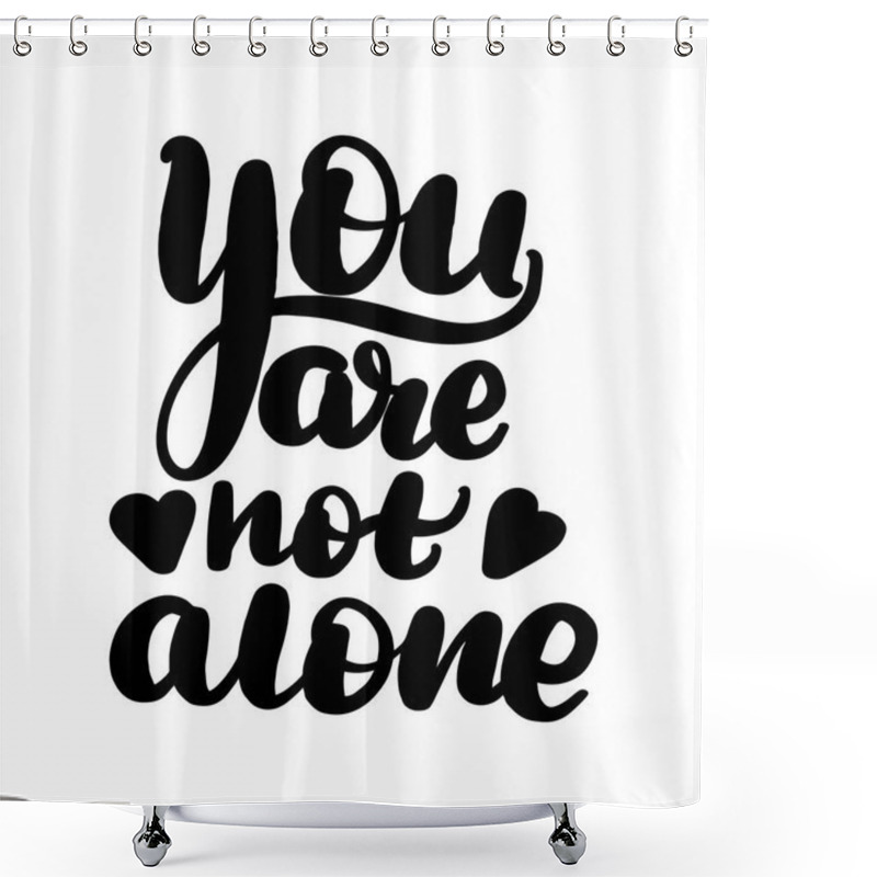 Personality  You Are Not Alone Shower Curtains