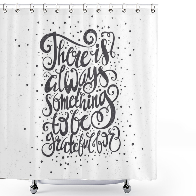 Personality  There Is Always Something To Be Greatful For Shower Curtains