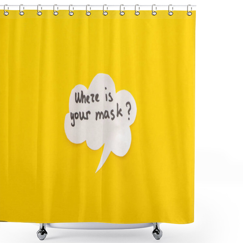 Personality  Top View Of Speech Bubble With Where Is Your Mask Lettering On Yellow Background Shower Curtains