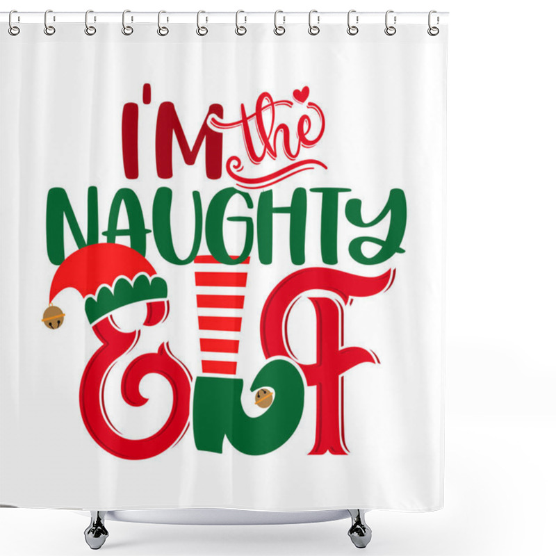 Personality  I Am The Naughty Elf - Phrase For Christmas Baby / Kid Clothes Or Ugly Sweaters. Hand Drawn Lettering For Xmas Greetings Cards, Invitations. Good For T-shirt, Mug, Gift, Prints. Santa's Little Helper. Shower Curtains