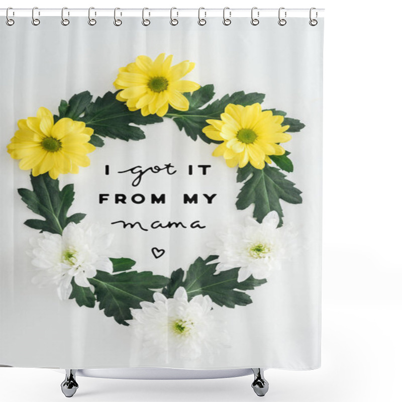 Personality  Top View Of Wreath With White And Yellow Daisies And Green Leaves On White Background With I Got It From My Mama Lettering Shower Curtains