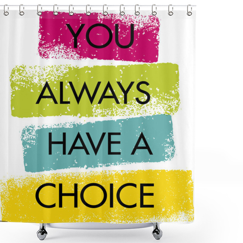 Personality  You Always Have A Choice Quote Shower Curtains