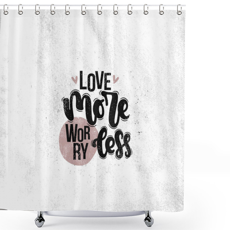 Personality  Vector Hand Drawn Illustration. Lettering Phrases Love More Worry Less. Idea For Poster, Postcard. Shower Curtains