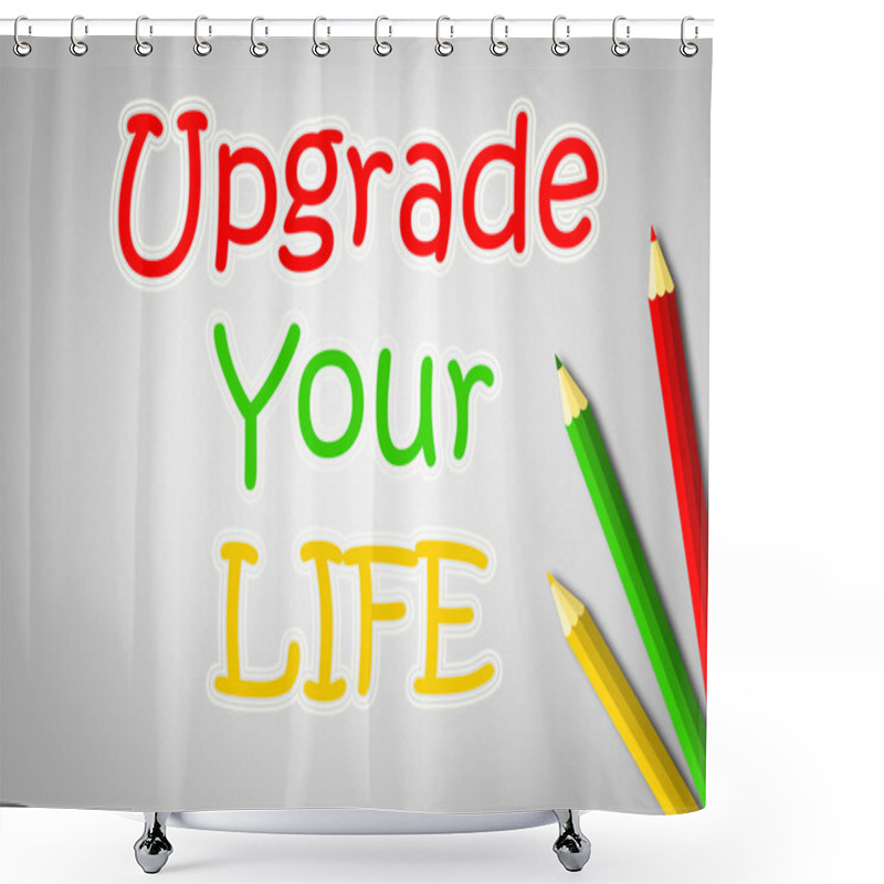 Personality  Upgrade Your Life Concept Shower Curtains