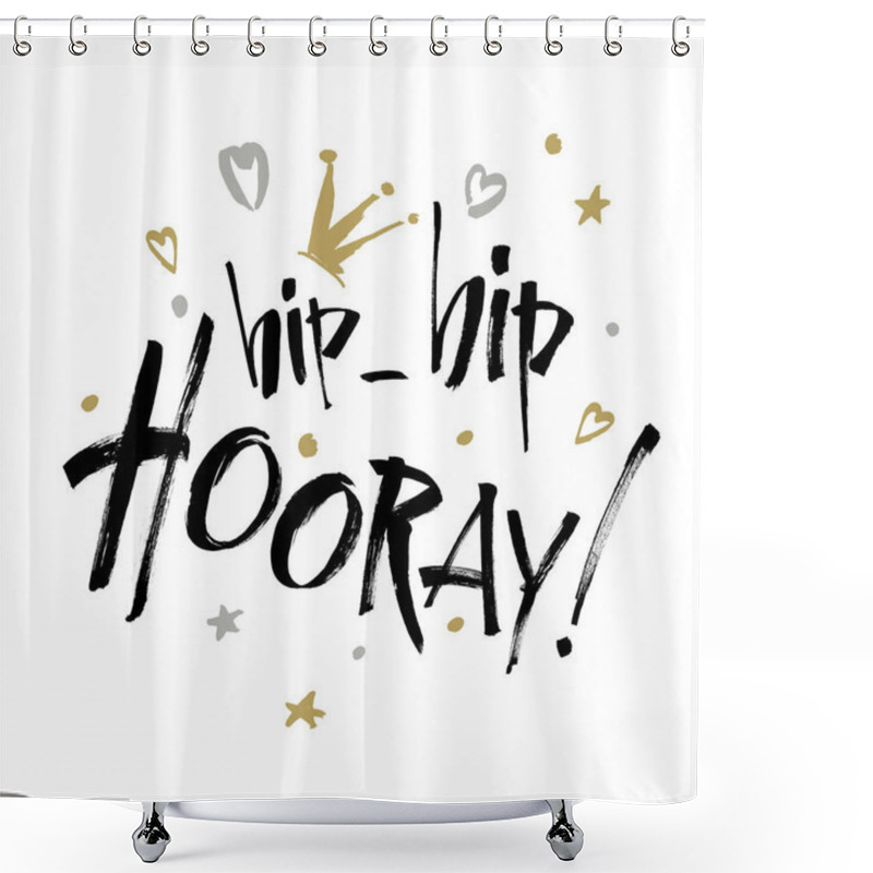 Personality  Hip Hip Hooray - Modern Calligraphy Text Handwritten With Ink And Brush. Positive Saying. Vector Illustration. Shower Curtains