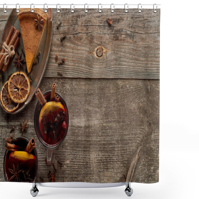 Personality  Top View Of Piece Of Pie And Red Spiced Mulled Wine With Berries, Anise, Orange Slices And Cinnamon On Wooden Rustic Table Shower Curtains