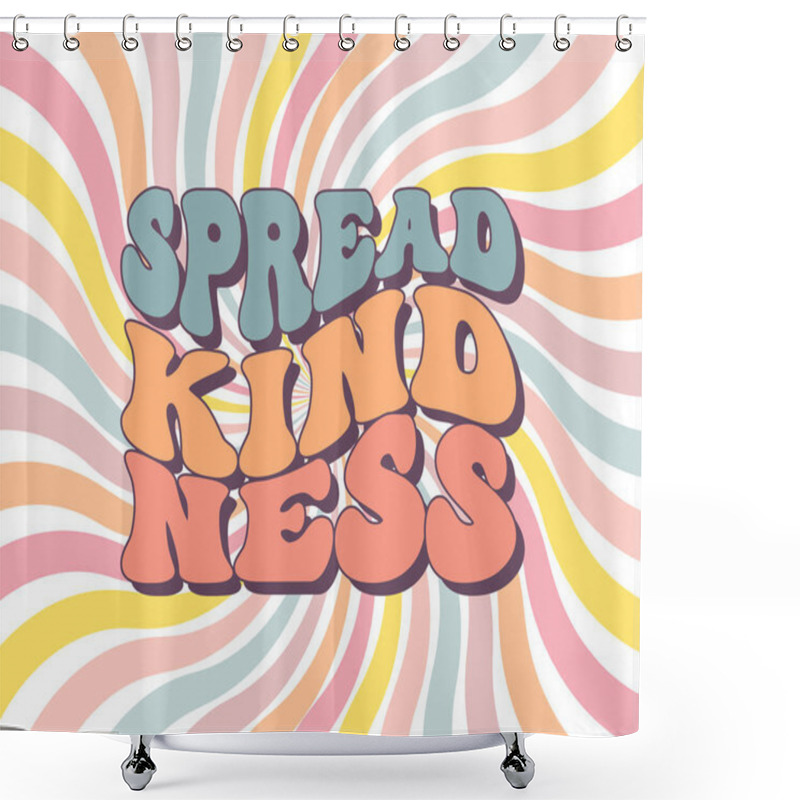 Personality  Groovy Lettering Spread Kindness. Retro Slogan On A Rainbow Background. Trendy Groovy Print Design For Posters, Cards, Tshirts Shower Curtains