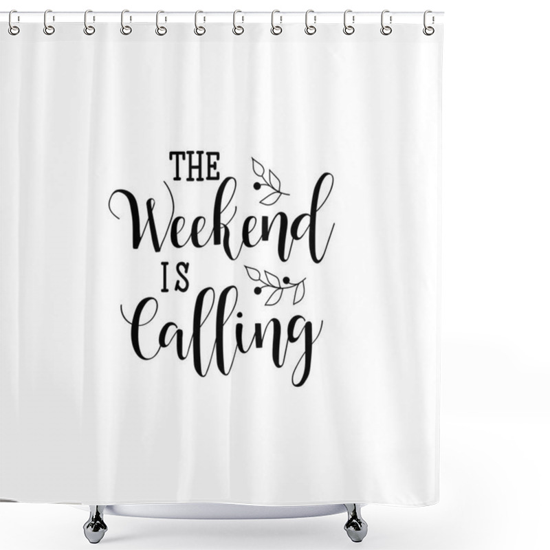 Personality  The Weekend Is Calling. Lettering. Calligraphy Vector Illustration Shower Curtains