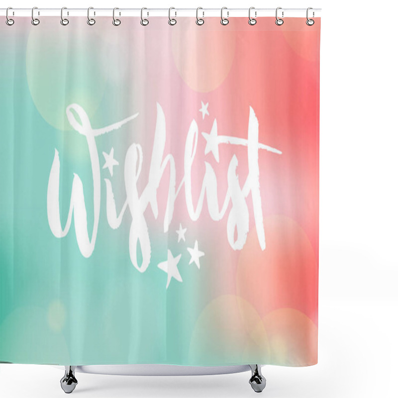 Personality  Vector Illustration Of Wishlist Inscription For Birthday Party. Brush Lettering, Modern Calligraphy For Desirable Gifts. Shower Curtains