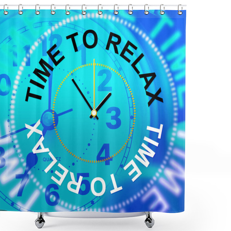 Personality  Time To Relax Shows Relaxation Tranquil And Relaxing Shower Curtains