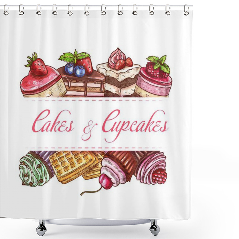 Personality  Bakery Cakes, Cupcake Pastry And Sweet Desserts Vector Sketch Poster Or Cover For Cafe Menu. Patisserie Chocolate Cakes, Belgian Waffles, Cheesecake And Confectionery Pies With Cream And Fresh Berries Shower Curtains