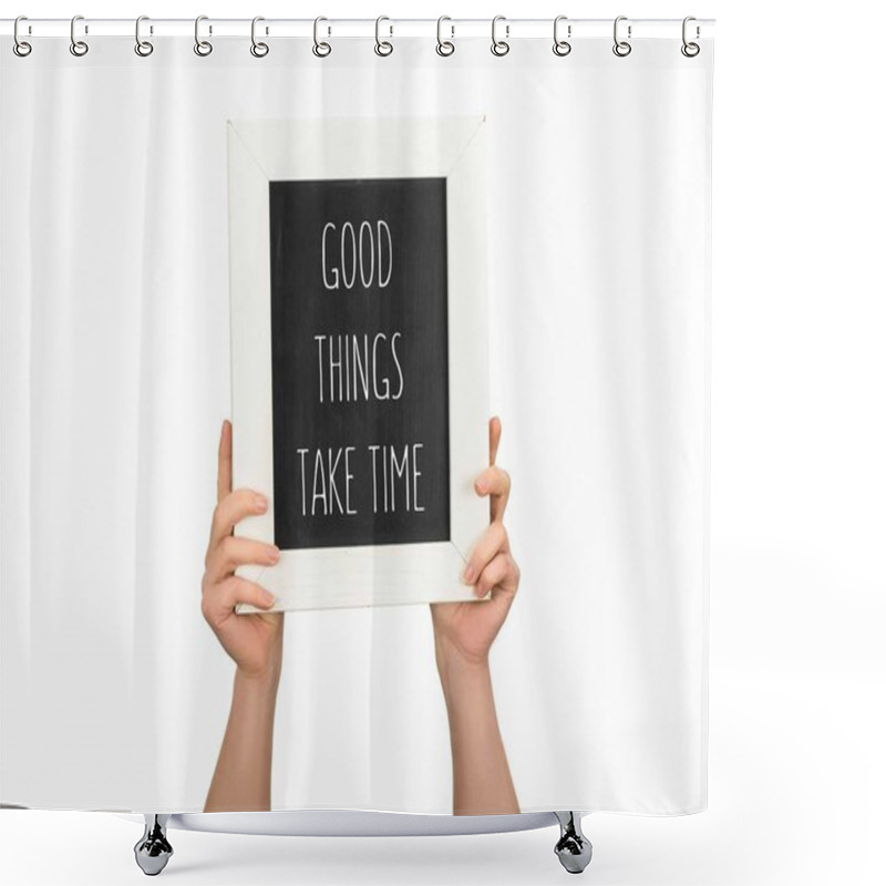 Personality  Cropped View Of Woman Holding Chalkboard With Inscription Good Things Take Time Isolated On White Shower Curtains