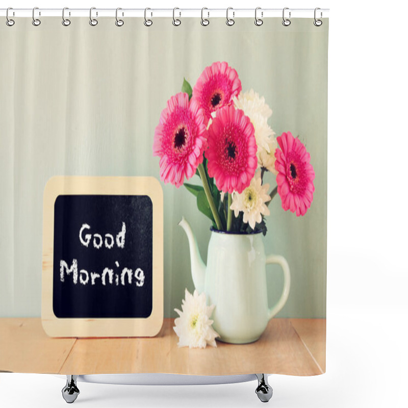 Personality  Blackboard With The Phrase Good Morning Written On It Next To Vase With Fresh Flowers Shower Curtains