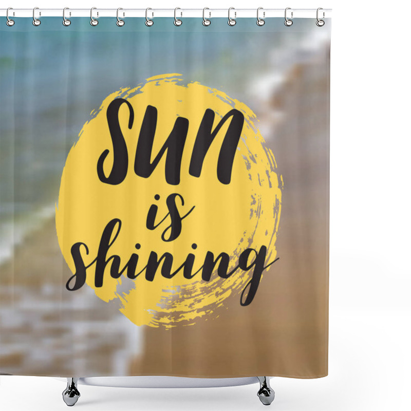 Personality  Sun Is Shining. Beautiful Seaside View Poster. Vector Background With Typography. Shower Curtains