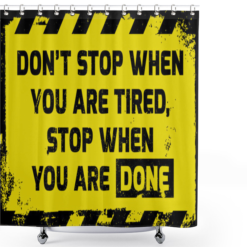 Personality  Don't Stop When You Are Tired Sign Shower Curtains