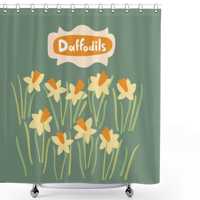 Personality  Daffodil Flowers And Leaves In Flat Style. Vector Hand Drawn Floral Object Set. Botanical Stock Isolated Illustration On Green With Text - Daffodils. Great For Invitations, Greeting Cards, Decor Shower Curtains