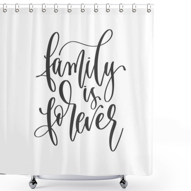 Personality  Family Is Forever - Hand Lettering Inscription Text Positive Quote, Motivation And Inspiration Phrase Shower Curtains