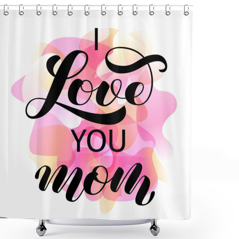 Personality  I Love You Mom Brush Lettering. Vector Illustration For Clothes Or Card Shower Curtains