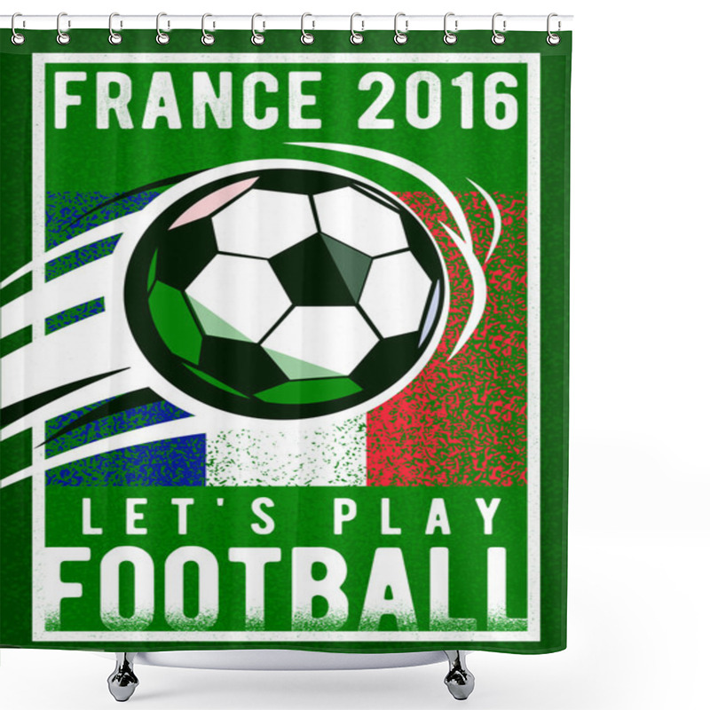 Personality  Football Championship Background 2016 With, Sign Ball, Field And France Flag Colors. Roughness Texture. Shower Curtains