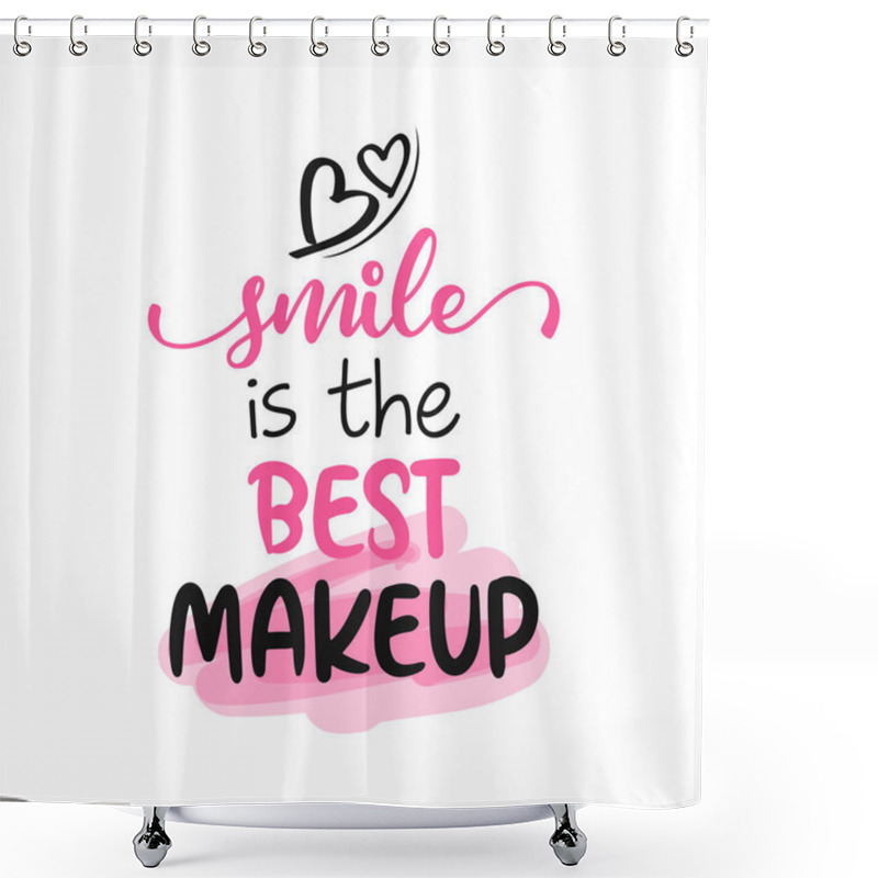 Personality  Smile Is The Best Makeup - Motivational Quotes. Hand Painted Brush Lettering Wisdom. Good For Scrap Booking, Posters, Textiles, Gifts, Travel Sets. Shower Curtains