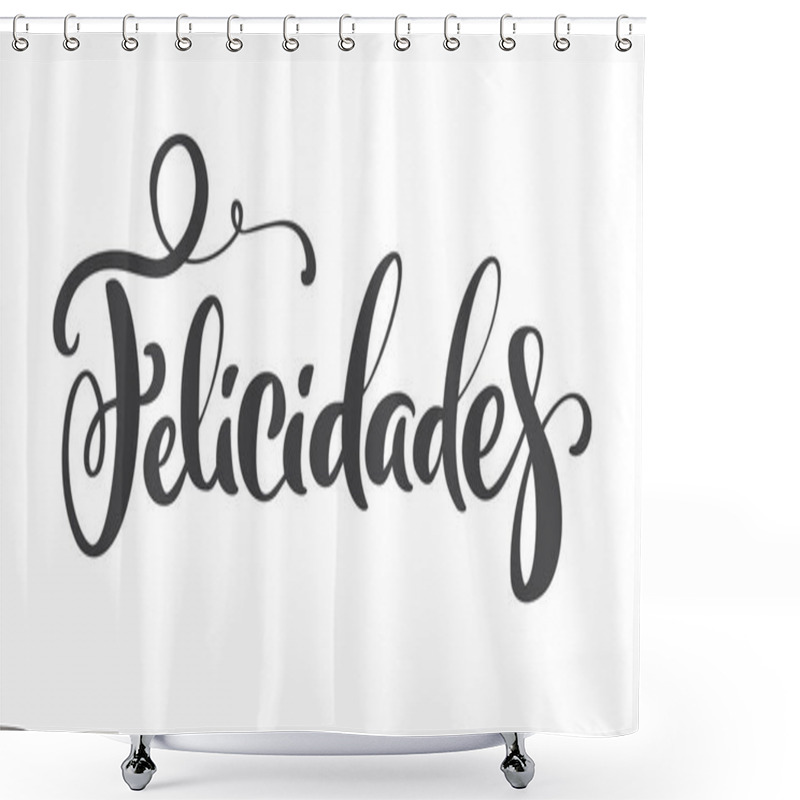 Personality  Felicidades Spanish Phrase. Congratulations In Spanish. Greeting Card. Ink Illustration. Modern Brush Calligraphy. Isolated On White Background Shower Curtains