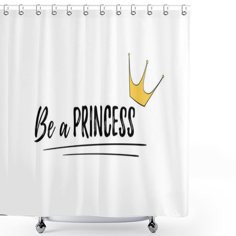 Personality  Phrase Be A Princess. Motivation Quote. Cute Girly Sticker With Lettering And Crown For Print. Design For Kid Shower Curtains