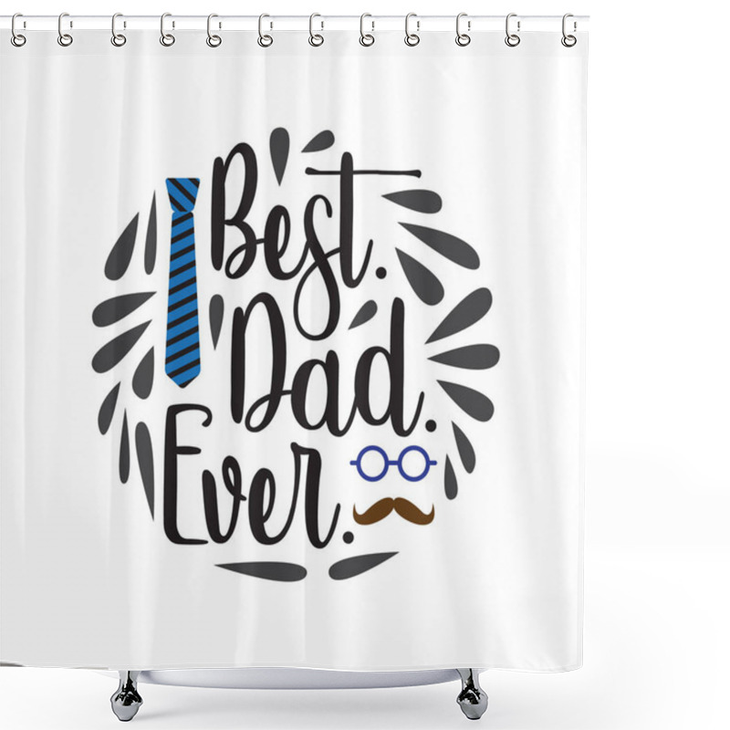 Personality  Father S Day Saying And Quotes. Best Dad Ever Shower Curtains