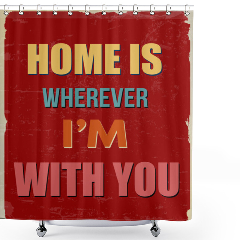 Personality  Home Is Wherever I'm With You Retro Poster (Romantic Quote For Valentines Day) Shower Curtains