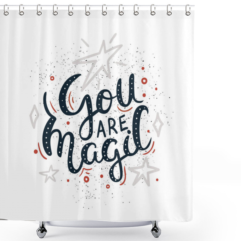 Personality  You Are Magic - Romantic Hand Drawn Lettering Quote. Vector Illustration. Shower Curtains