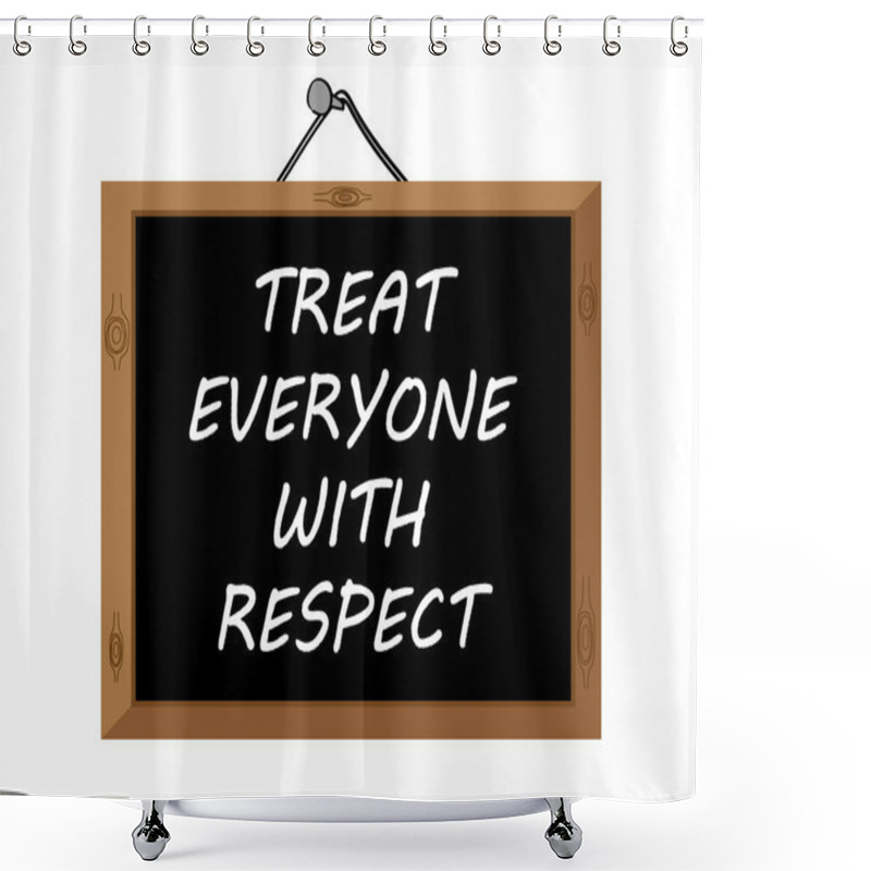 Personality  Treat Everyone With Respect Shower Curtains