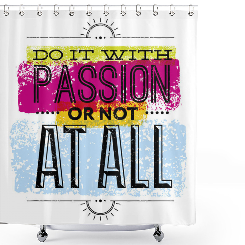 Personality  Do It With Passion Or Not At All Quote Shower Curtains