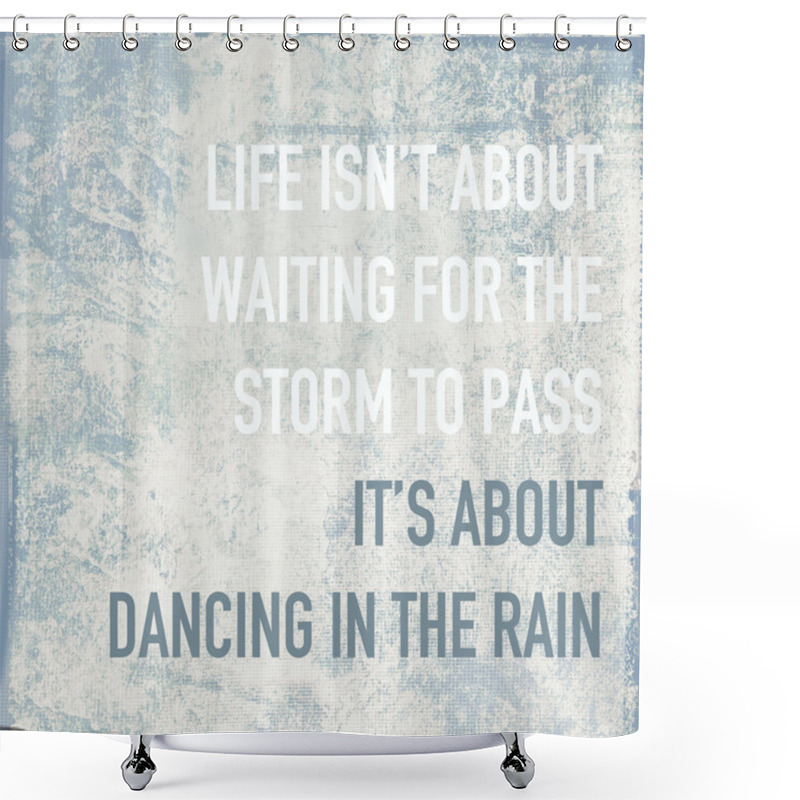 Personality  Motivational Poster Quote Life Is About Dancing In The Rain Shower Curtains