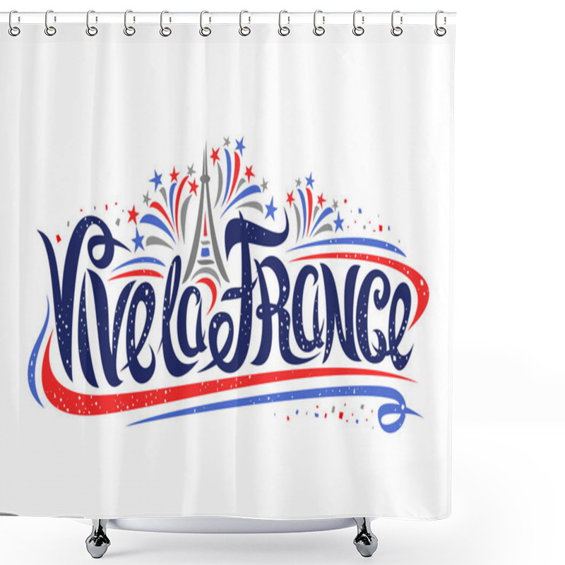 Personality  Vector French Motto For Bastille Day - Vive La France, Poster With Simple Cartoon Eiffel Tower, Original Lettering For Words Vive La France, Elegant Curly Flourishes And Confetti On White Background. Shower Curtains