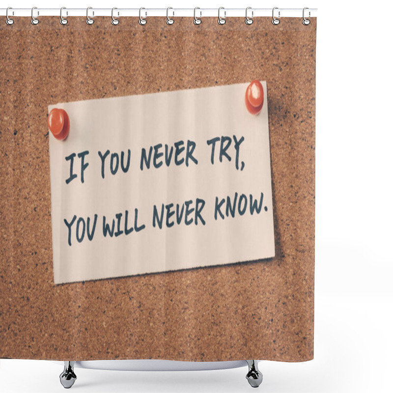 Personality  If You Never Try You Will Never Know Shower Curtains