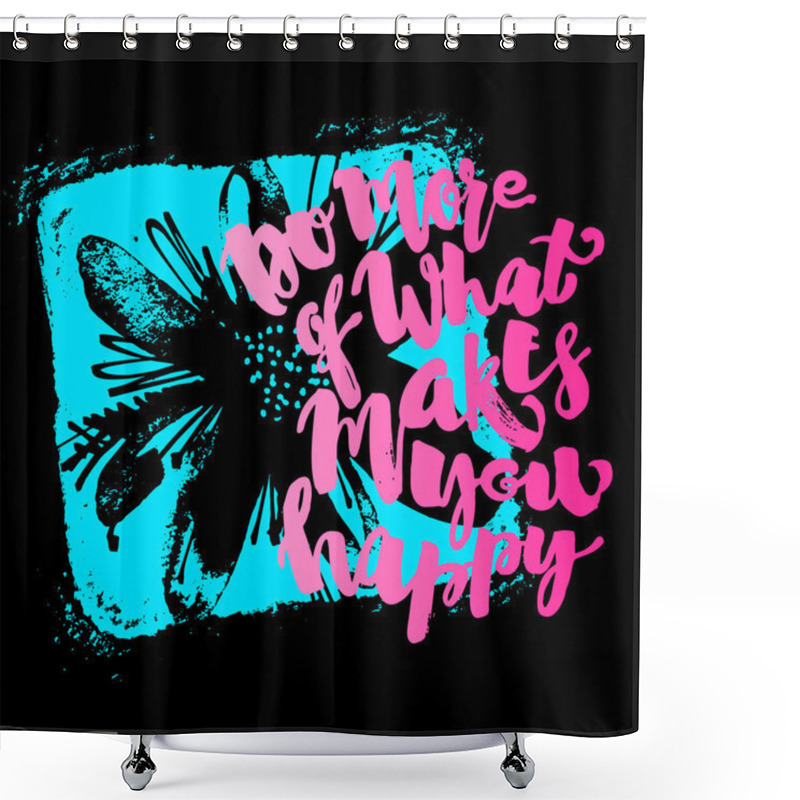 Personality  Do More Of What Makes You Happy Shower Curtains