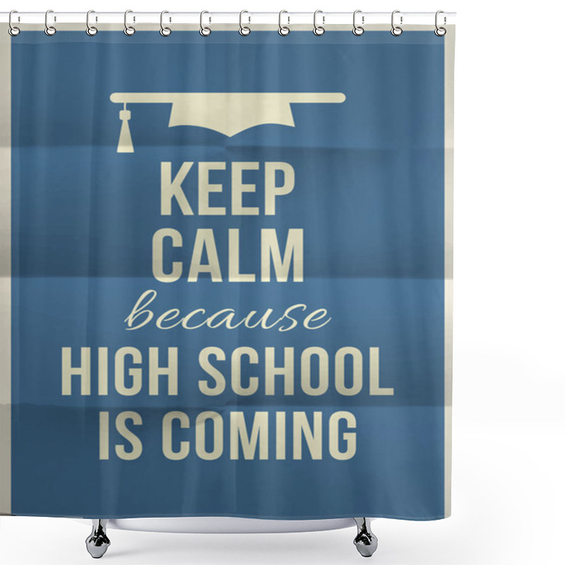 Personality  Keep Calm High School Is Coming Shower Curtains