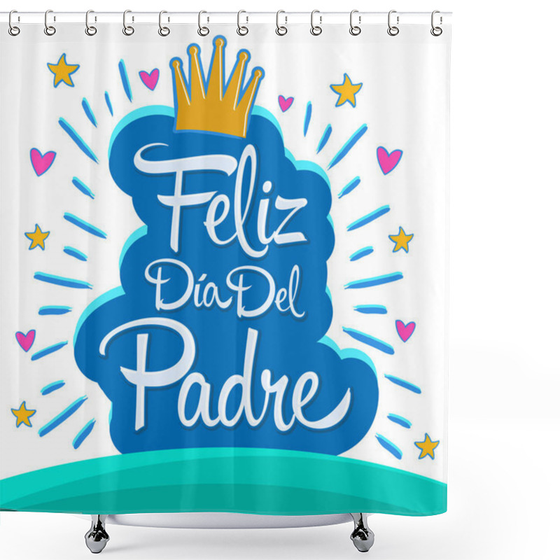 Personality  Feliz Dia Del Padre, Happy Fathers Day  Spanish Text, Vector Colorful Lettering Illustration. Shower Curtains