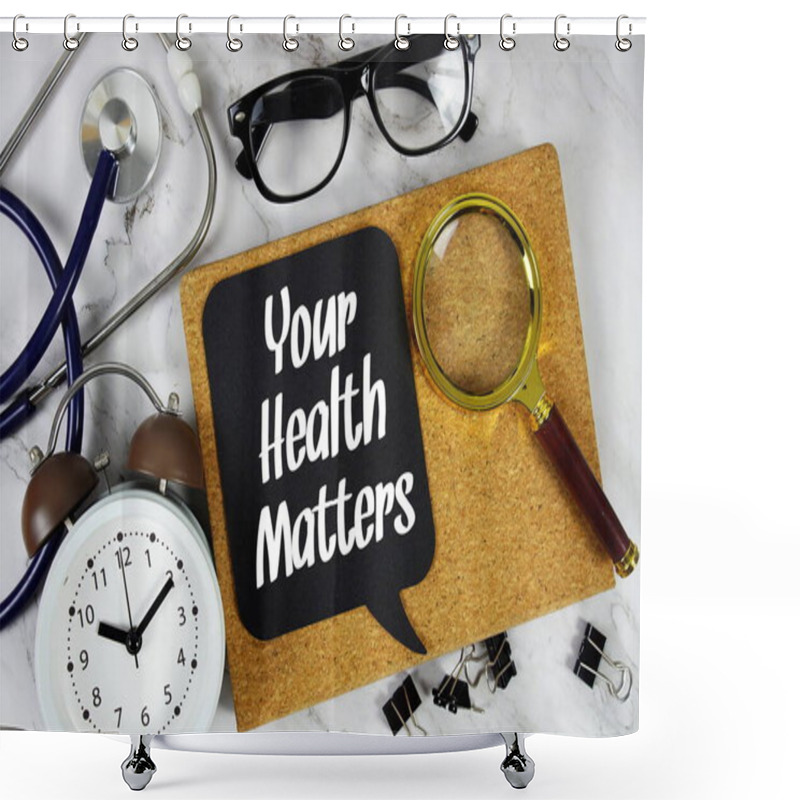 Personality  Your Health Matters Text On Speech Bubble With Alarm Clock, Magnifying Glass And Stethoscope On Marble Background Shower Curtains