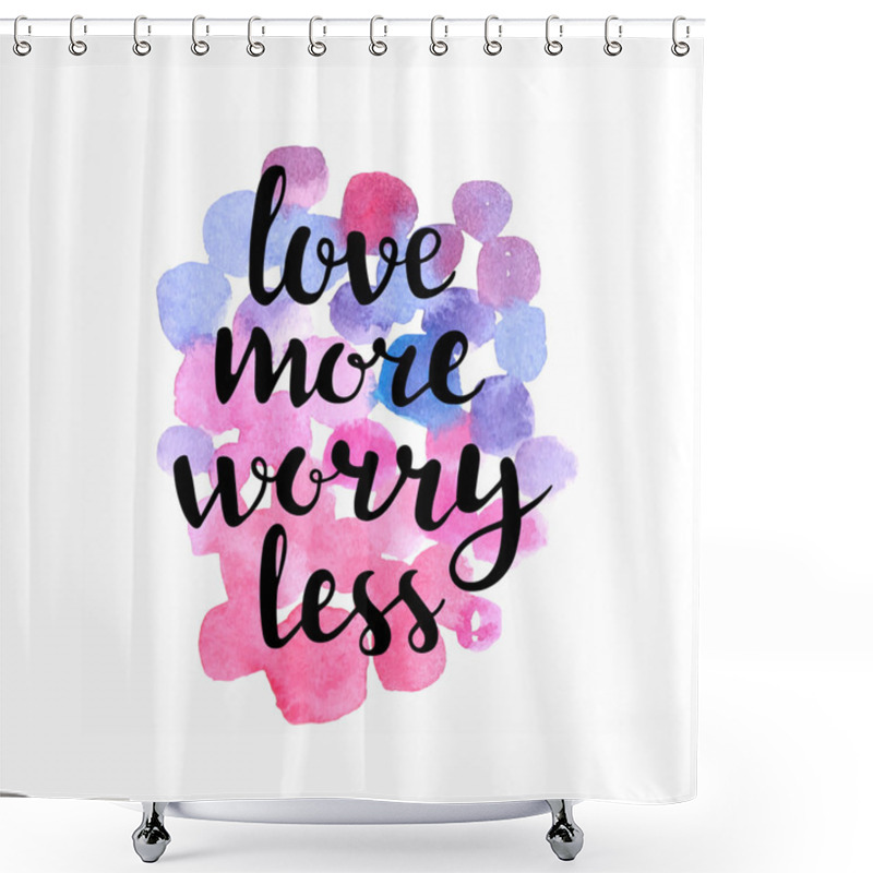 Personality  Love More, Worry Less. Shower Curtains