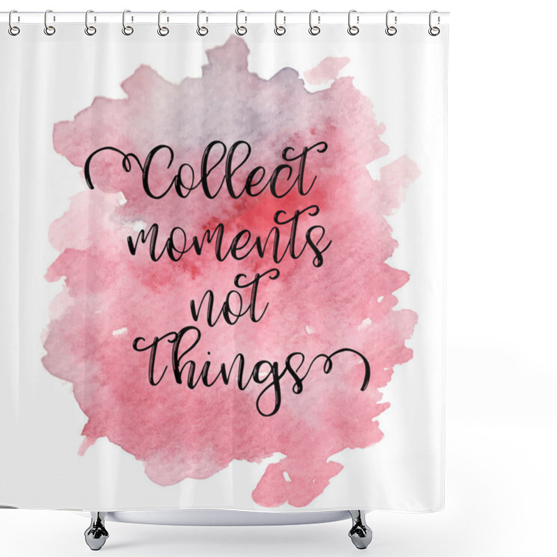 Personality  Quote Collect Moments Not Things. Vector Illustration Shower Curtains