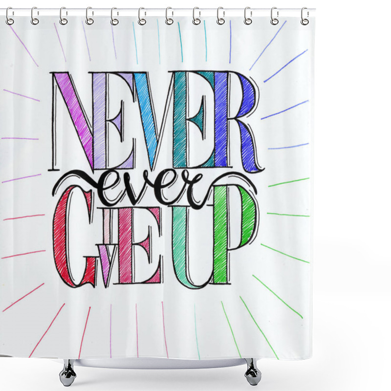 Personality  Hand Drawn Illustration Of Never Ever Give Up Text Shower Curtains