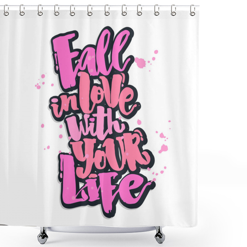 Personality  Fall In Love With Your Life Shower Curtains