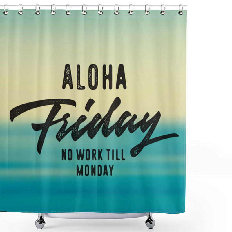 Personality  Aloha Friday No Work Till Monday   Shower Curtains