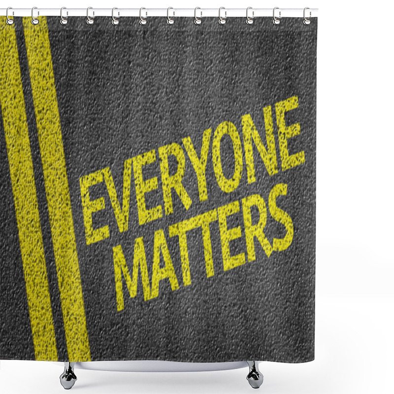 Personality  Everyone Matters Written On The Road Shower Curtains