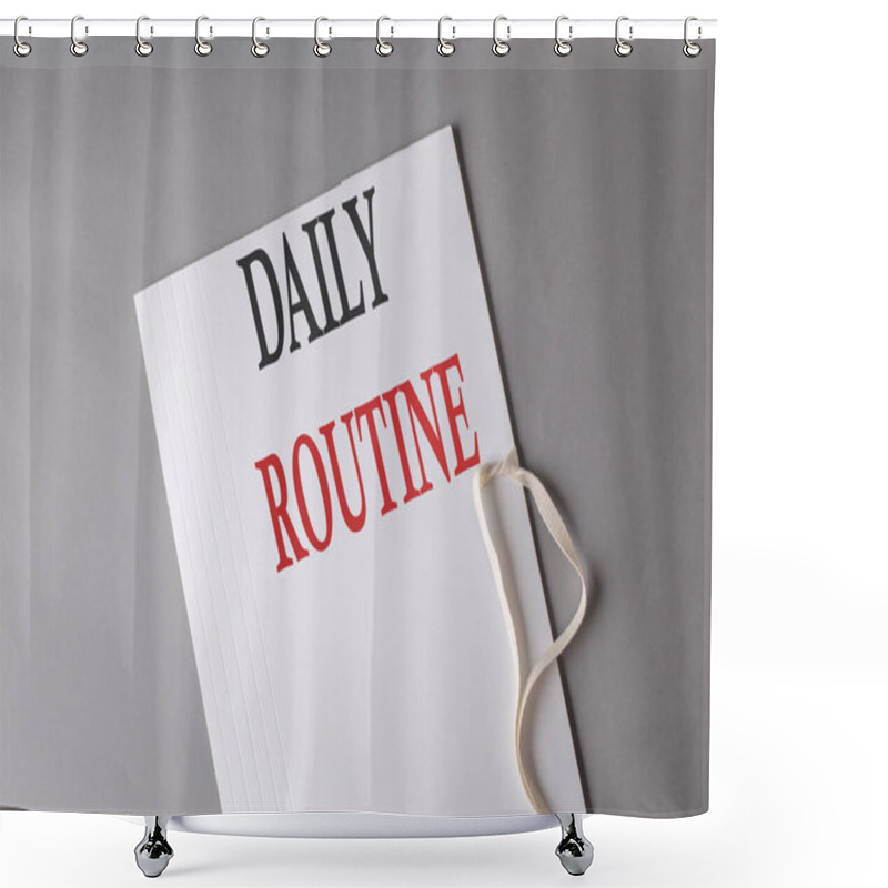 Personality  DAILY ROUTINE Text On White Folder On Grey Background Shower Curtains